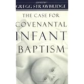 The Case for Covenantal Infant Baptism