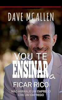 Livro Vou te Ensinar a Ficar Rico: Não Arranje Um Emprego Crie Um Emprego