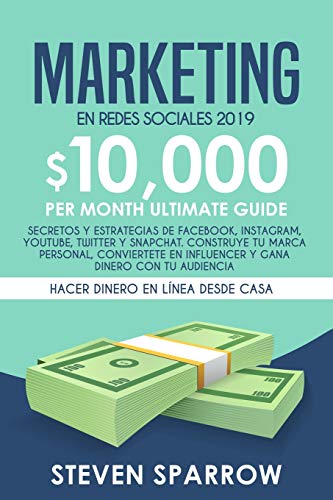 Marketing En Redes Sociales 2019: Secretos Y Estrategias de Facebook, Instagram, Youtube, Twitter Y Snapchat. Construye Tu Marca Personal, Conviertete...