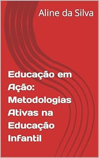Livro Educação em Ação: Metodologias Ativas na Educação Infantil (Atividades transdisciplinares para educação infantil)