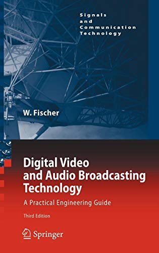 Digital Video and Audio Broadcasting Technology: A Practical Engineering Guide (Signals and Communication Technology)