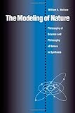 The Modeling of Nature: The Philosophy of Science and the Philosophy of Nature in Synthesis