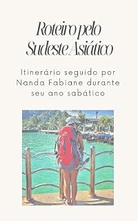 Livro Roteiro de Viagem Completo para o Sudeste Asiático: Todos os países da região em um só guia: transportes, hospedagens, comidas típicas, atrações e dicas essenciais