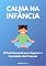 Livro Calma na Infância: O Guia Essencial para Superar a Ansiedade das Crianças