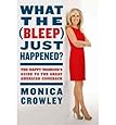 What the (Bleep) Just Happened?: The Happy Warrior's Guide to the Great American Comeback