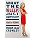 What the (Bleep) Just Happened?: The Happy Warrior's Guide to the Great American Comeback - Book by Monica Crowley