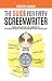 The Guide for Every Screenwriter: From Synopsis to Subplots: The Secrets of Screenwriting Revealed by Geoffrey D. Calhoun