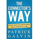 The Connector's Way: A Story About Building Business One Relationship at a Time
