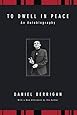To Dwell in Peace: An Autobiography (Daniel Berrigan Reprint)