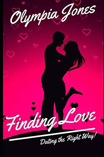 Finding Love: Dating the Right Way! Paperback – 26 Aug. 2018
