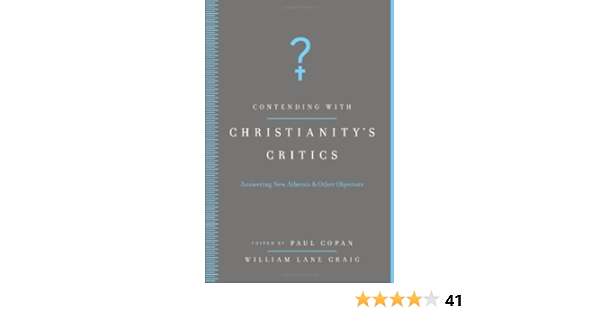 Contending With Christianity S Critics Answering New Atheists And Other Objectors Copan Paul Craig William Lane 9780805449365 Amazon Com Books