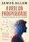 Livro A arte da prosperidade: Liberte o poder da sua mente - dois clássicos num único volume — Os oito pilares da prosperidade e Você é aquilo que pensa
