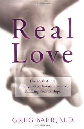 Download Real Love: The Truth About Finding Unconditional Love and Fulfilling Relationships