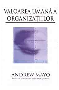 Valoarea Umana A Organizatiilor Romanian Edition Andrew Mayo 9786069332047 Amazon Com Books