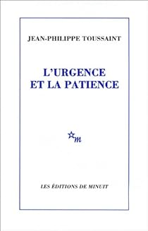 L Urgence Et La Patience Jean Philippe Toussaint Babelio