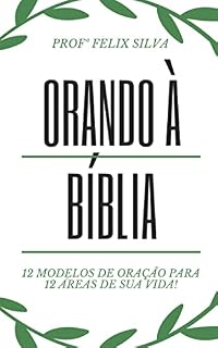 Orando a Bíblia: Manual Prático de Orações Pessoais