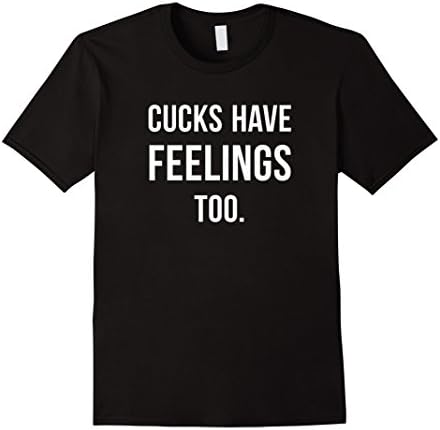 Mens Cucks Have Feelings Too Funny Cuck T Shirt Large Black