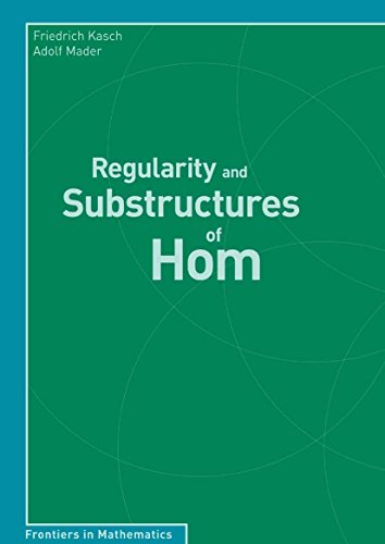 Regularity and Substructures of Hom (Frontiers in Mathematics)
