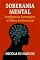 Livro SOBERANIA MENTAL: Inteligência Estratégica e Ordem Institucional (Manuais de Inteligência e Contrainteligência)