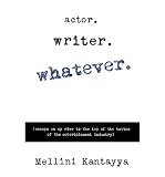 Front cover for the book Actor. Writer. Whatever. : Essays on My Rise to the Top of the Bottom of the Entertainment Industry by Mellini Kantayya