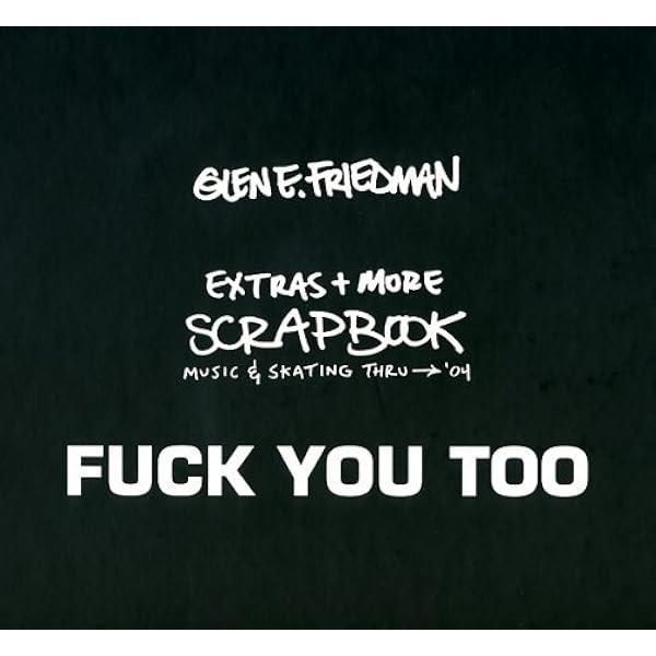 Fuck You Too: Extras + More Scrapbook: Friedman, Glen E