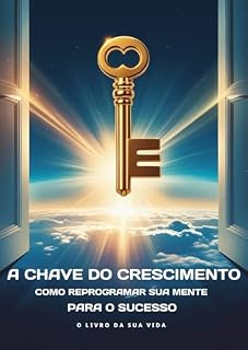 Livro A Chave do Crescimento: Como Reprogramar sua Mente para o Sucesso