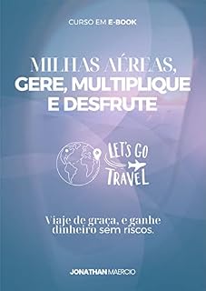 Livro Milhas Aéreas - Gere, Multiplique e Desfrute: Use as milhas áreas para viajar de graça e ganhar dinheiro sem riscos (RENDA EXTRA COM MILHAS Livro 1)