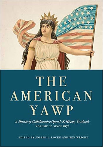 Amazon Com The American Yawp A Massively Collaborative Open U S History Textbook Vol 2 Since 1877 9781503606883 Locke Joseph L Wright Ben Books