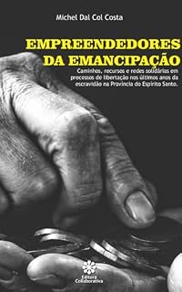 Livro Empreendedores da Emancipação: Caminhos, recursos e redes solidárias em processos de libertação nos últimos anos da escravidão na Província do Espírito Santo