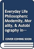 Everyday Life Philosophers: Modernity, Morality, & Autobiography in Norway by 