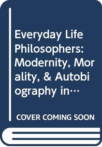 Everyday Life Philosophers: Modernity, Morality, & Autobiography in Norway by Marianne Gullestad