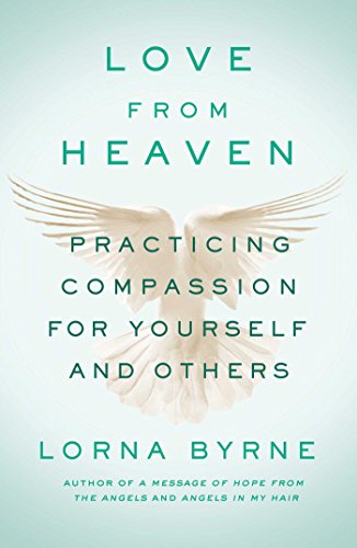 Love From Heaven: Practicing Compassion for Yourself and Others, by Lorna Byrne