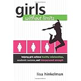 Girls Without Limits: Helping Girls Achieve Healthy Relationships, Academic Success, and Interpersonal Strength