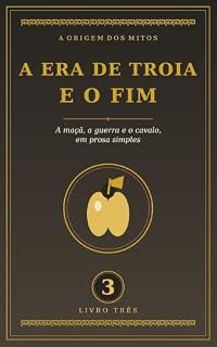 Livro A Era de Troia (A Origem dos Mitos Livro 3)