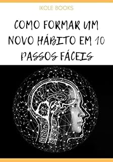 Livro COMO FORMAR UM NOVO HÁBITO EM 10 PASSOS FÁCEIS
