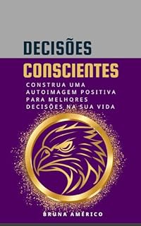 Livro DECISÕES CONSCIENTES: Construa uma auto imagem positiva para melhores decisões na sua vida