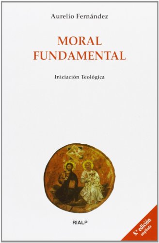 Moral fundamental (Biblioteca de Iniciaci&oacute;n Teol&oacute;gica)