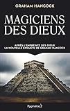 Magiciens des dieux : La sagesse oubliée de la civilisation terrestre perdue by 