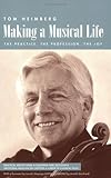 Making a Musical Life: The Practice, The Profession, The Joy (Backstage Books) by Tom Heimberg