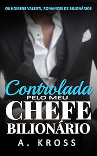 Livro Controlada pelo meu Chefe Bilionário: Um romance de escritório com um CEO arrogante e milionário (Os Homens Valenti, Romances de Bilionários Livro 1)