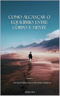 Livro Como alcançar o equilibro entre corpo e mente: Um Guia Prático para o Bem-Estar Moderno