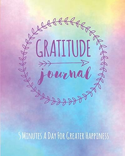 Gratitude Journal: 5 Minutes A Day For Greater Happiness