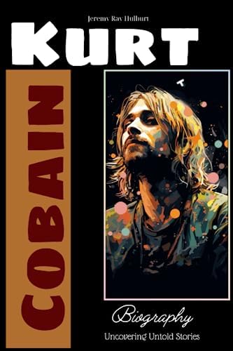 Kurt Cobain and Nirvana - Updated Edition: The Complete