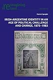 Irish-Argentine Identity in an Age of Political Challenge and Change, 1875-1983 (Reimagining Ireland by Patrick Speight