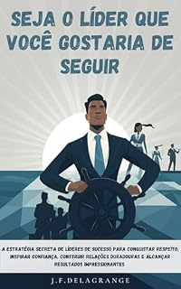 Livro Seja o Líder que Você Gostaria de Seguir: A Estratégia Secreta de Líderes de Sucesso