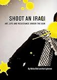 Shoot an Iraqi: Art, Life and Resistance Under the Gun by Wafaa Bilal, Kari Lydersen