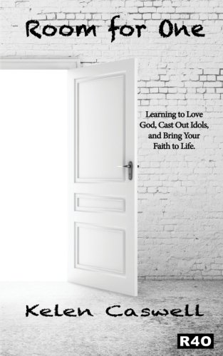 Room for One: Learning to Love God, Cast Out Idols, and Bring Your  Faith to Life.