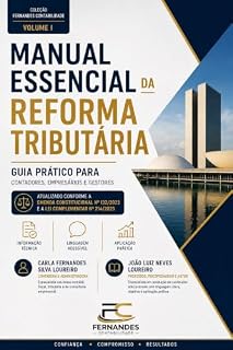 Livro Manual Essencial da Reforma Tributária: Guia Prático para Contadores, Empresários e Gestores | Atualizado conforme a Emenda Constitucional nº 132/2023 e a Lei Complementar nº 214/2025