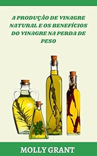 Livro A PRODUÇÃO DE VINAGRE NATURAL E OS BENEFÍCIOS DO VINAGRE NA PERDA DE PESO
