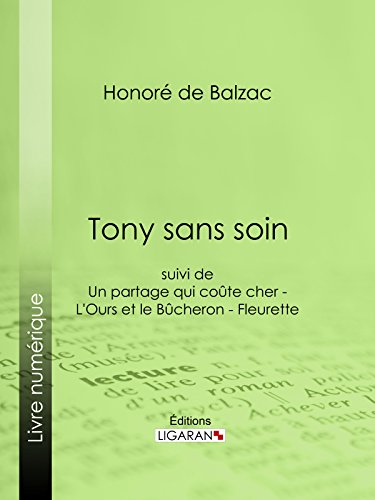 Tony sans soin: suivi de : Un partage qui coûte cher - L'Ours et le Bûcheron - Fleurette (French Edition)